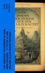 The Greatest Mysteries of Earl Derr Biggers – 11 Titles in One Volume (Illustrated Edition)