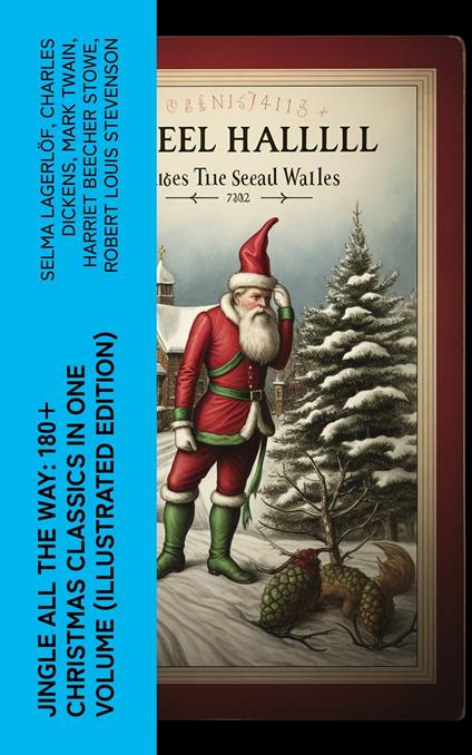 Jingle All The Way: 180+ Christmas Classics in One Volume (Illustrated Edition)