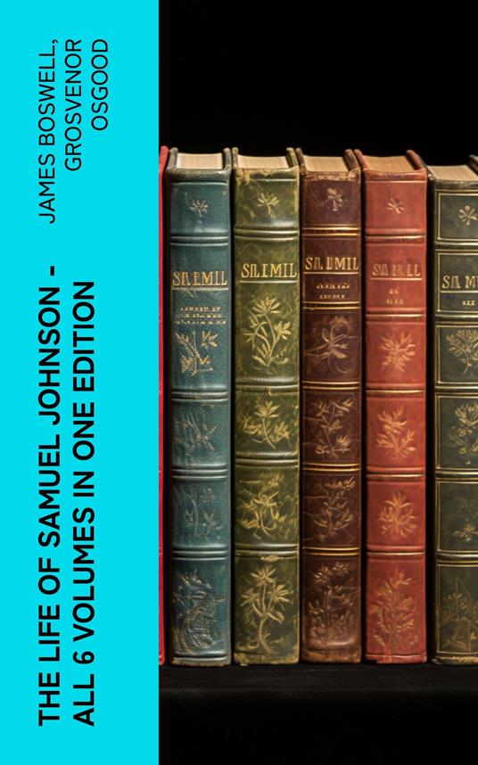 THE LIFE OF SAMUEL JOHNSON - All 6 Volumes in One Edition