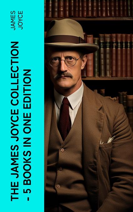 THE JAMES JOYCE COLLECTION - 5 Books in One Edition
