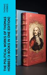 The Political Works of Thomas Hobbes (4 Books in One Edition)