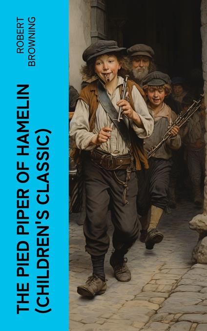 The Pied Piper of Hamelin (Children's Classic) - Robert Browning - ebook