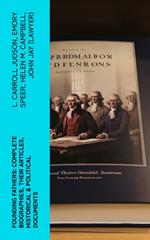 Founding Fathers: Complete Biographies, Their Articles, Historical & Political Documents