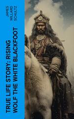 True Life Story: Rising Wolf the White Blackfoot