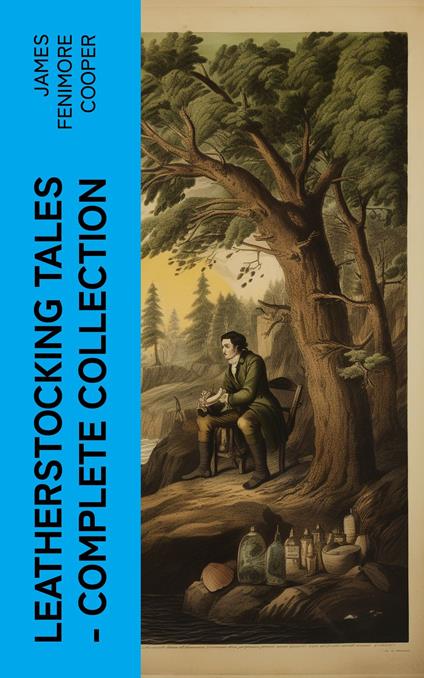 LEATHERSTOCKING TALES – Complete Collection