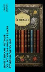 Ernest Bramah - Ultimate Collection: 20+ Novels & Short Stories in One Volume