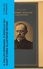 E. Phillips Oppenheim: 72 Novels & 100+ Short Stories (Illustrated Edition)