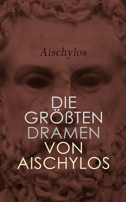 Die größten Dramen von Aischylos