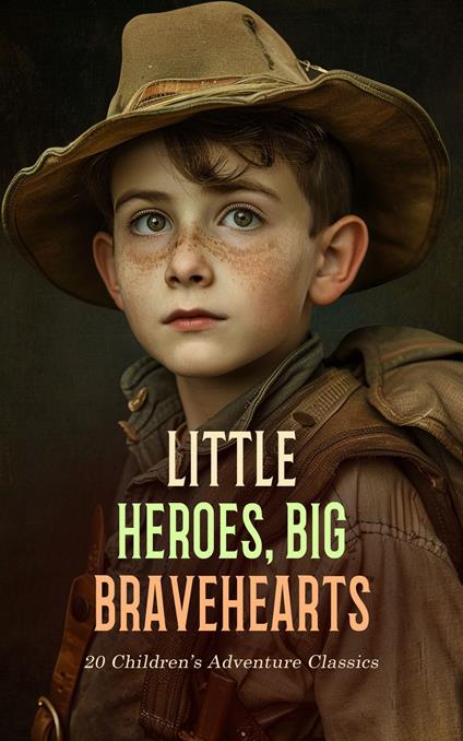 Little Heroes, Big Bravehearts: 20 Children's Adventure Classics - G. A. Henty,P. C. Wren,Lewis Carroll,Carlo Collodi - ebook