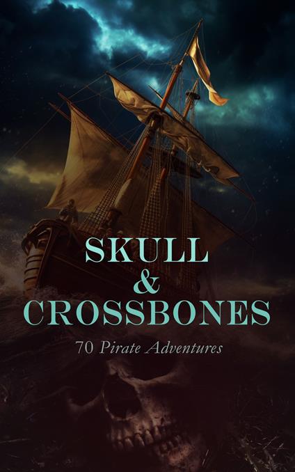 Skull & Crossbones: 70 Pirate Adventures