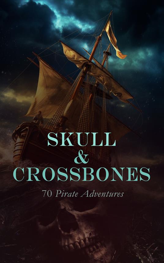 Skull & Crossbones: 70 Pirate Adventures