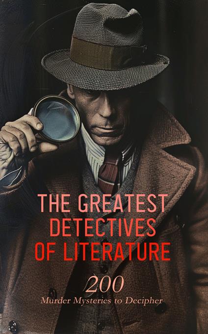 The Greatest Detectives of Literature: 200 Murder Mysteries to Decipher