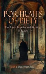 Portraits of Piety: The Lives, Legacies and Writings of Saints (A 40-Book Anthology)