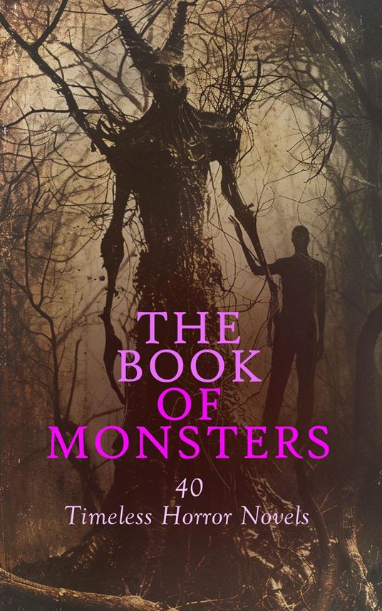 The Book of Monsters: 40 Timeless Horror Novels - Mazhar Ali Khan,William Beckford,Guy Boothby,Alexandre Chatrian - ebook