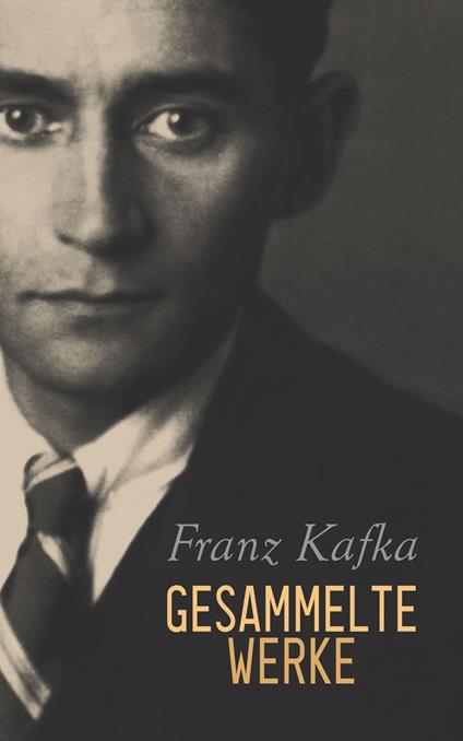 Franz Kafka - Gesammelte Werke