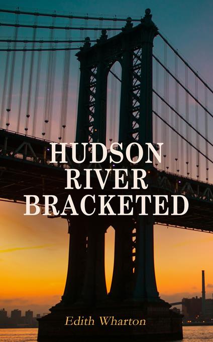 Hudson River Bracketed - Edith Wharton - ebook