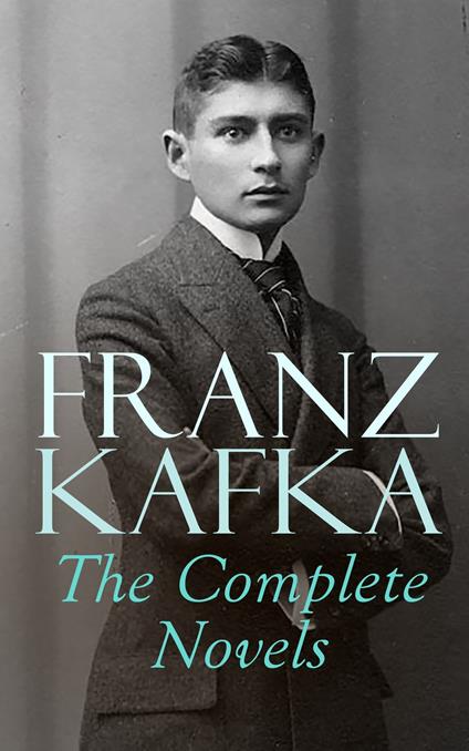 Franz Kafka: The Complete Novels