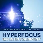 Hyperfocus: The Hidden Driver of Excellence - Binaural Waves for Concentration, Focusing, Studying & Learning