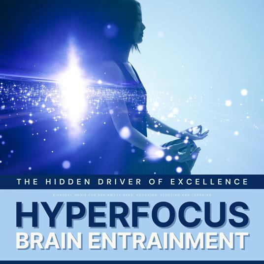 Hyperfocus: The Hidden Driver of Excellence - Binaural Waves for Concentration, Focusing, Studying & Learning
