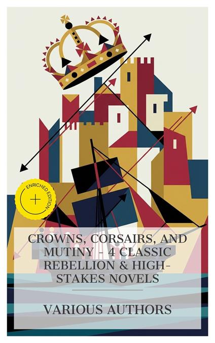 Crowns, Corsairs, and Mutiny - 4 Classic Rebellion & High-Stakes Novels