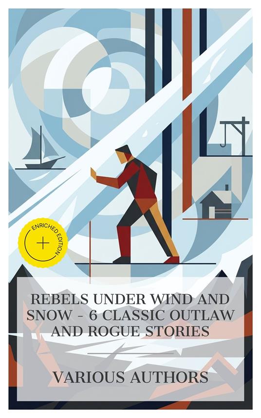 Rebels Under Wind and Snow - 6 Classic Outlaw and Rogue Stories