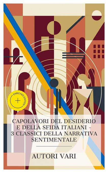 Capolavori del desiderio e della sfida italiani – 3 classici della narrativa sentimentale - Simone Barbieri,Marchesa Colombi,Antonio Fogazzaro,Matilde Serao - ebook