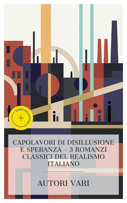 Capolavori di disillusione e speranza – 3 romanzi classici del realismo italiano - Simone Barbieri,Guido Da Verona,Federico De Roberto,Matilde Serao - ebook
