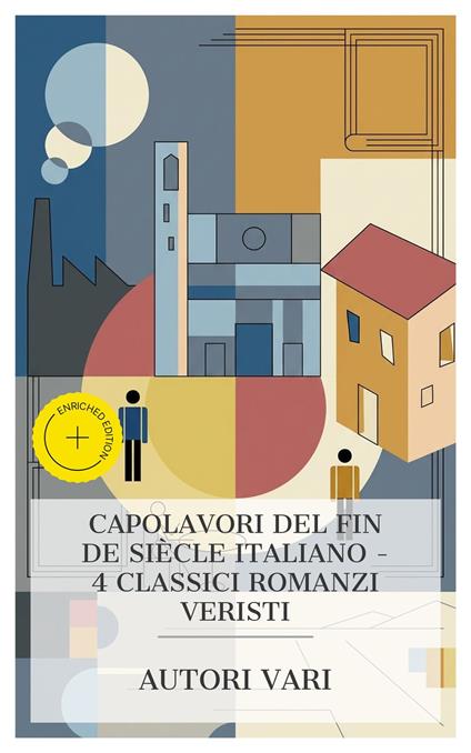 Capolavori del Fin de Siècle italiano – 4 classici romanzi veristi - Simone Barbieri,Marchesa Colombi,Antonio Fogazzaro,Giuseppe Giacosa - ebook