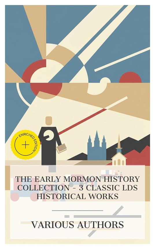 The Early Mormon History Collection - 3 Classic LDS Historical Works