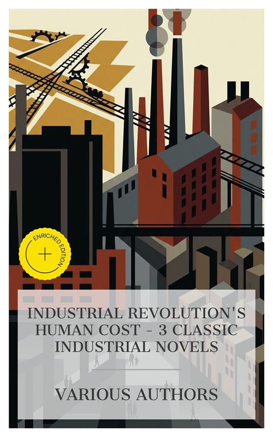 Industrial Revolution's Human Cost – 3 Classic Industrial Novels
