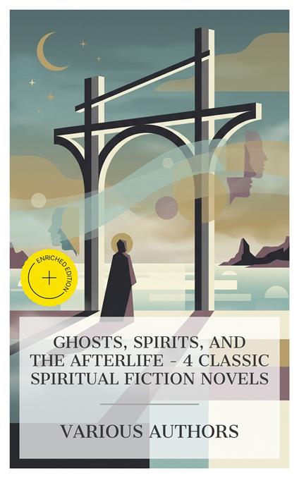 Ghosts, Spirits, and the Afterlife - 4 Classic Spiritual Fiction Novels