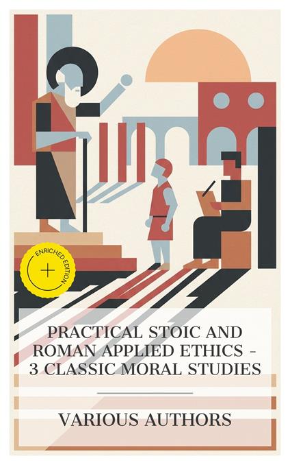 Practical Stoic and Roman Applied Ethics – 3 Classic Moral Studies
