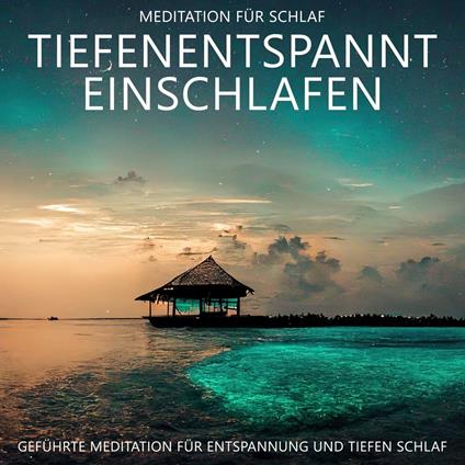 Tiefenentspannt Einschlafen - Meditation für Schlaf