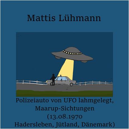 Polizeiauto von UFO lahmgelegt, Maarup-Sichtungen (13.08.1970 Hadersleben, Jütland, Dänemark)