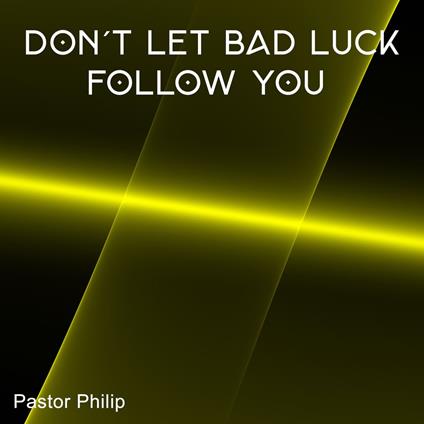 Don't Let Bad Luck Follow You
