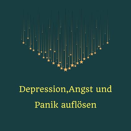 Depression, Angst und Panik auflösen