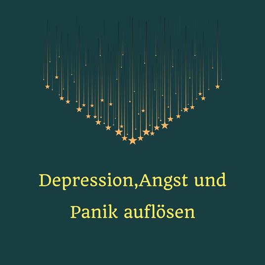 Depression, Angst und Panik auflösen