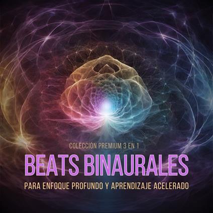 Beats Binaurales para Enfoque Profundo y Aprendizaje Acelerado – Colección Premium 3 en 1