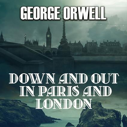Down and Out in Paris and London
