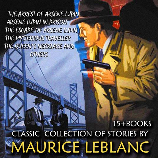 Classic collection of stories by Maurice Leblanc (15 + books)