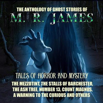 The Anthology of Ghost Stories of M. R. James. Tales of horror and mystery