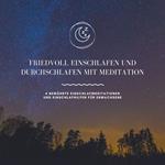 Friedvoll einschlafen und durchschlafen mit Meditation