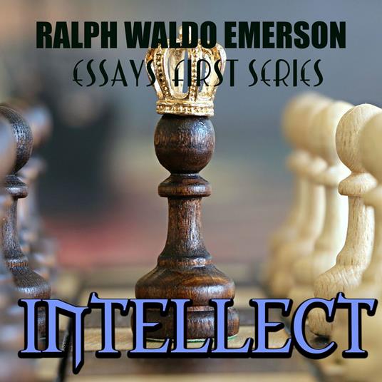 Essays: First Series. Intellect