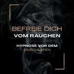 Hypnose vor dem Einschlafen – Befreie dich vom Rauchen (Update 2025)