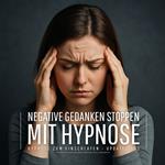 Negative Gedanken stoppen mit Hypnose (Hypnose zum Einschlafen - Update 2025)