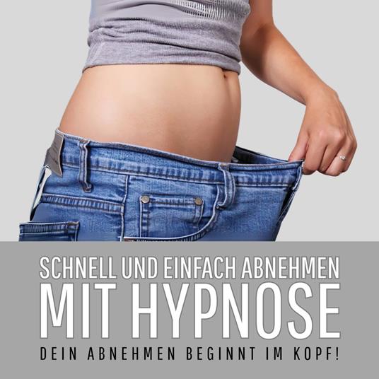 Schnell und einfach abnehmen mit Hypnose: Dein Abnehmen beginnt im Kopf!