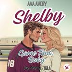 Shelby. Game Time, Baby – Das Hörspiel Teil 1