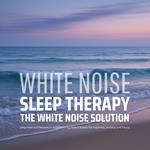 The White Noise Solution - White Noise Sleep Therapy