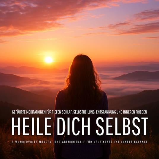 Heile dich selbst – 9 wundervolle Morgen- und Abendrituale für neue Kraft und innere Balance