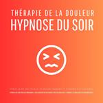 Thérapie de la douleur – Hypnose du soir - Hypnose guidée pour soulager les douleurs chroniques et s'endormir plus sereinement